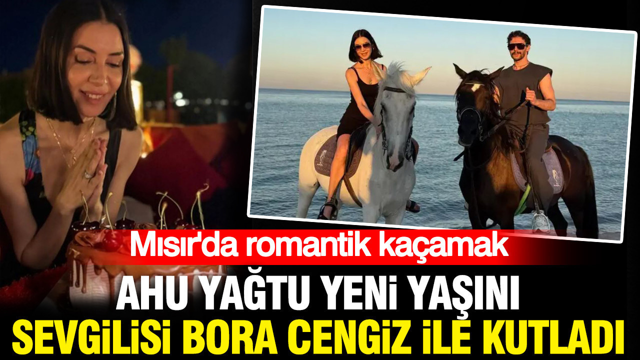 Ahu yagtu yeni yasini sevgilisi bora cengiz ile misirda kutladi XPPbHC2r
